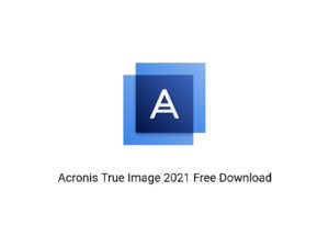 Acronis True Image 2021 Free Download
