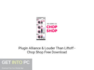 Plugin Alliance & Louder Than Liftoff – Chop Shop Free Download