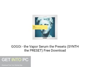 GOGOi – the Vapor Serum the Presets (SYNTH the PRESET) Free Download