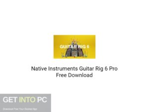 Native Instruments Guitar Rig 6 Pro Free Download
